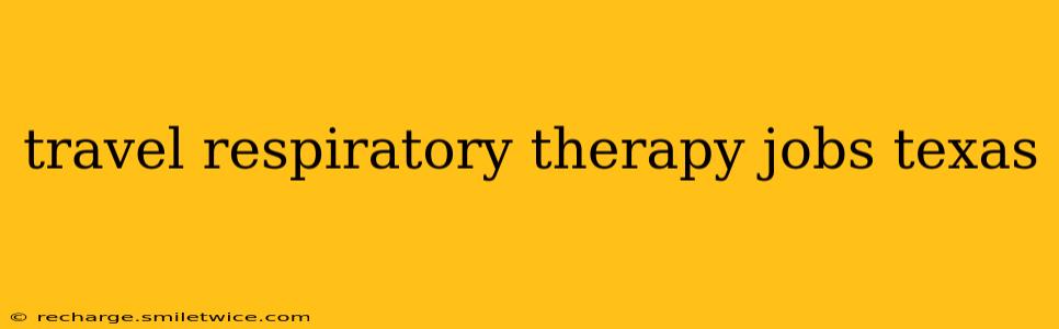 travel respiratory therapy jobs texas