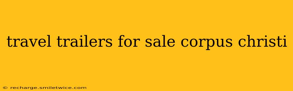 travel trailers for sale corpus christi