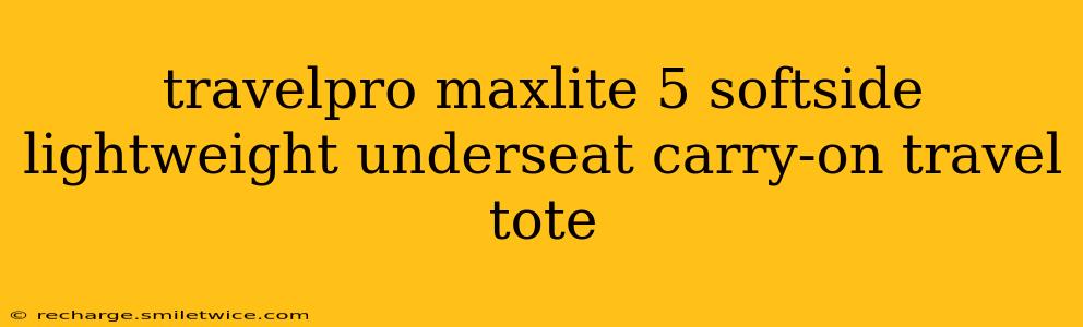 travelpro maxlite 5 softside lightweight underseat carry-on travel tote