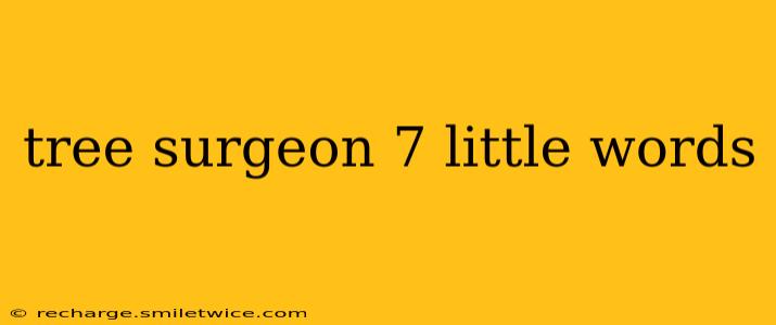 tree surgeon 7 little words