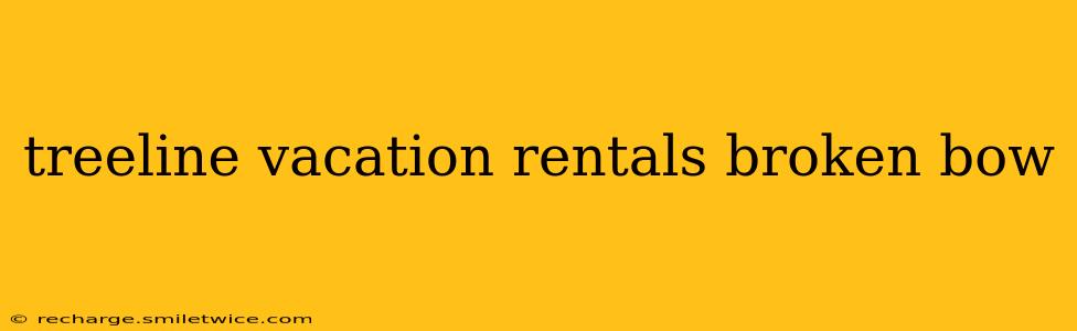 treeline vacation rentals broken bow