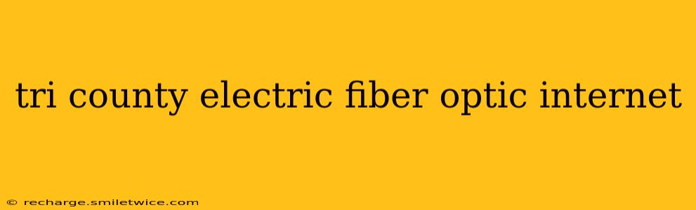 tri county electric fiber optic internet