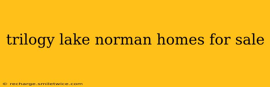trilogy lake norman homes for sale
