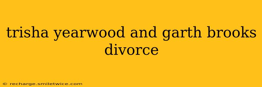 trisha yearwood and garth brooks divorce