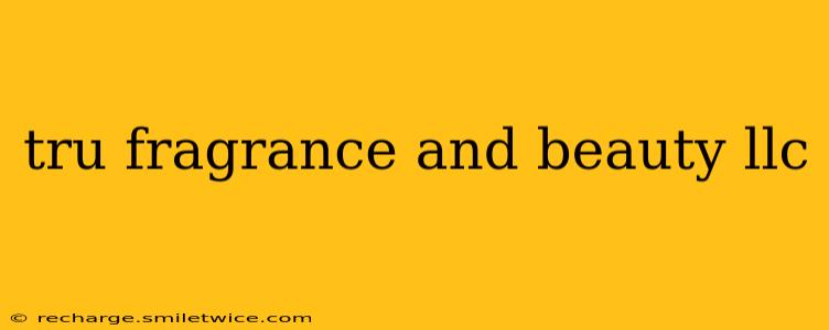 tru fragrance and beauty llc