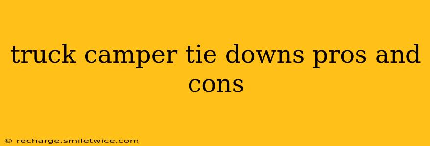 truck camper tie downs pros and cons
