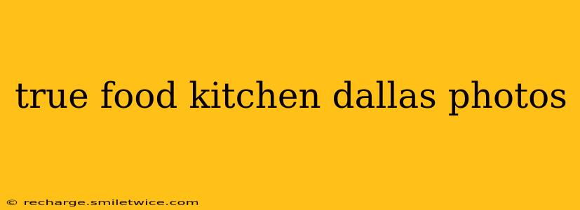 true food kitchen dallas photos