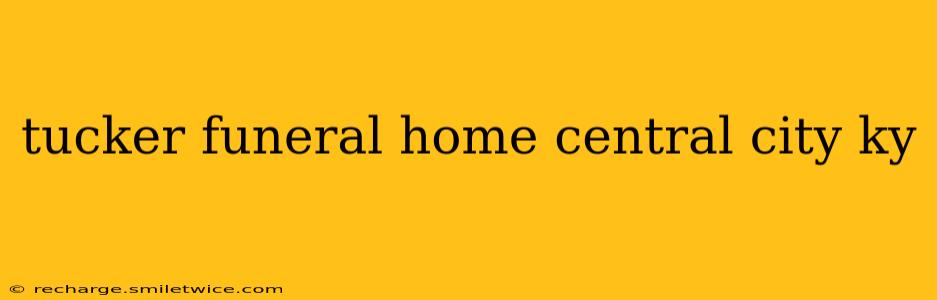 tucker funeral home central city ky