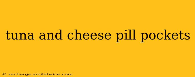 tuna and cheese pill pockets