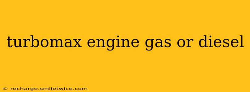 turbomax engine gas or diesel