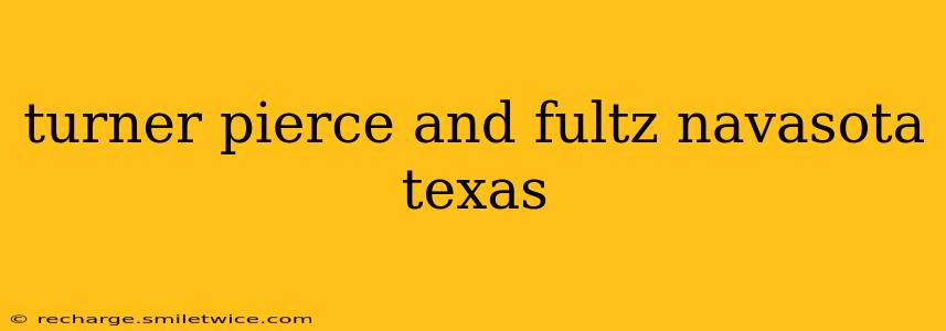 turner pierce and fultz navasota texas