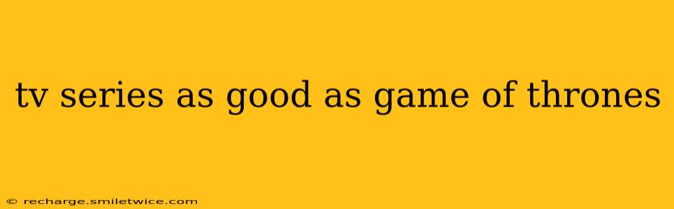 tv series as good as game of thrones