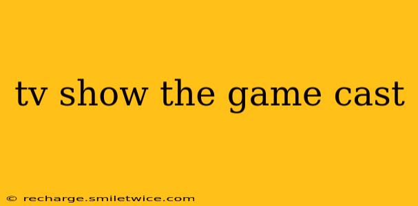 tv show the game cast
