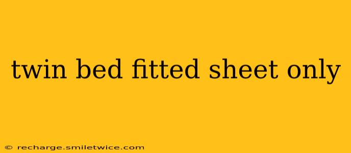 twin bed fitted sheet only