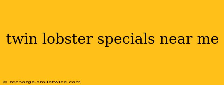 twin lobster specials near me