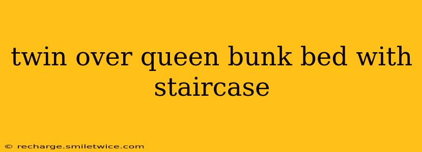twin over queen bunk bed with staircase