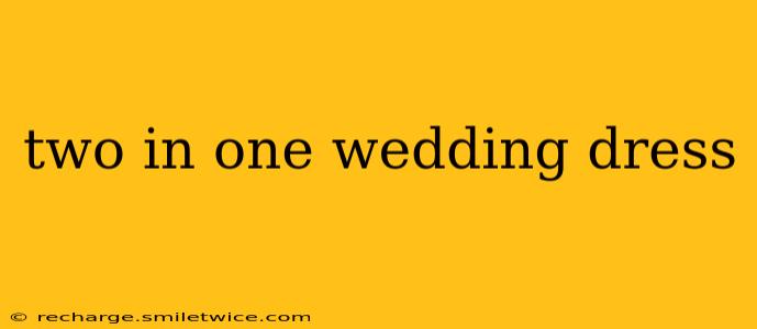 two in one wedding dress