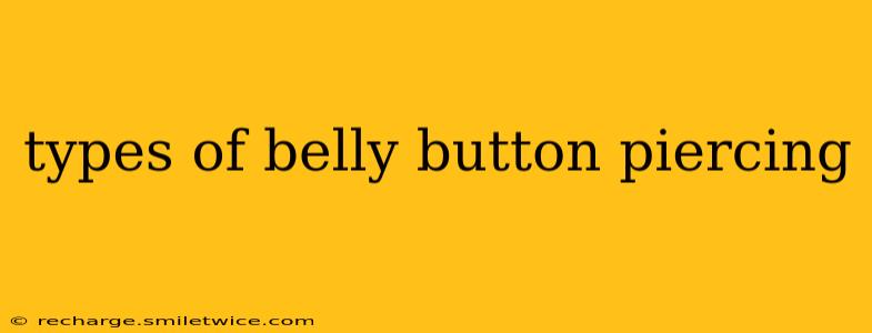 types of belly button piercing