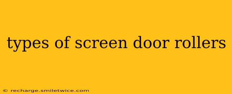 types of screen door rollers
