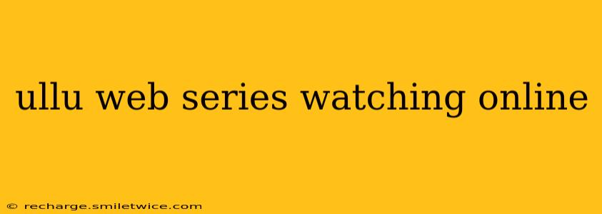 ullu web series watching online