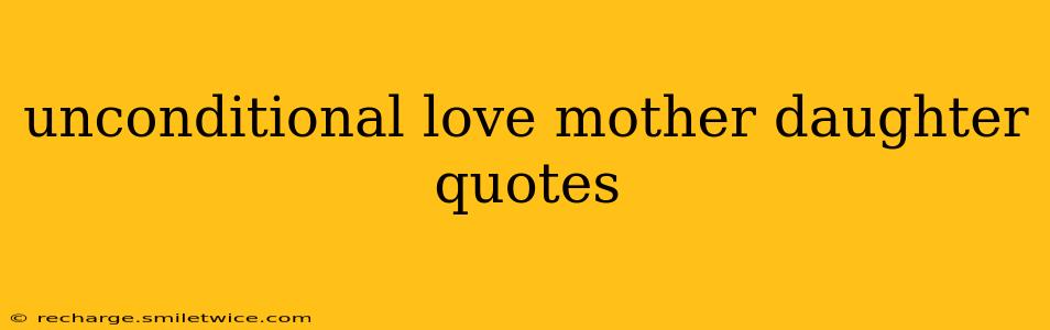 unconditional love mother daughter quotes