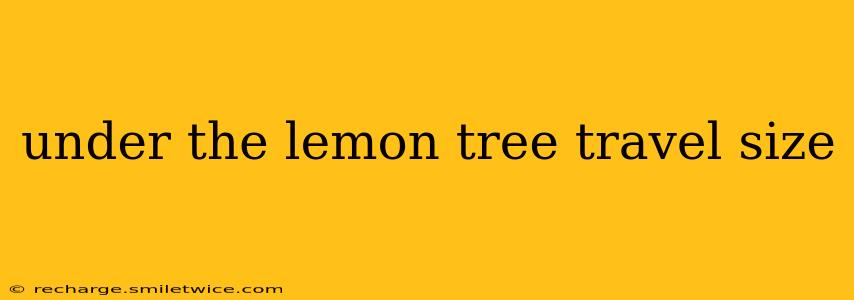 under the lemon tree travel size
