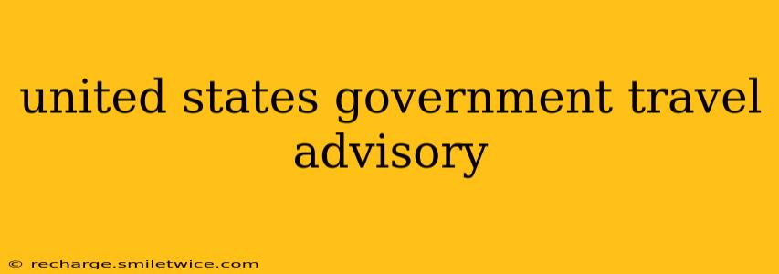 united states government travel advisory