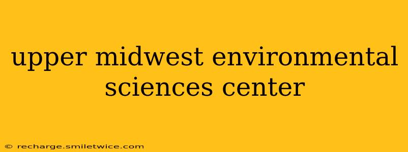 upper midwest environmental sciences center