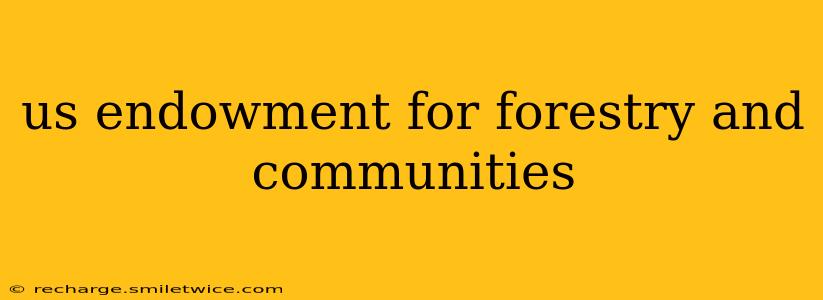 us endowment for forestry and communities