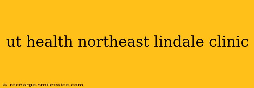 ut health northeast lindale clinic