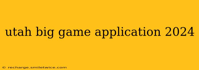 utah big game application 2024