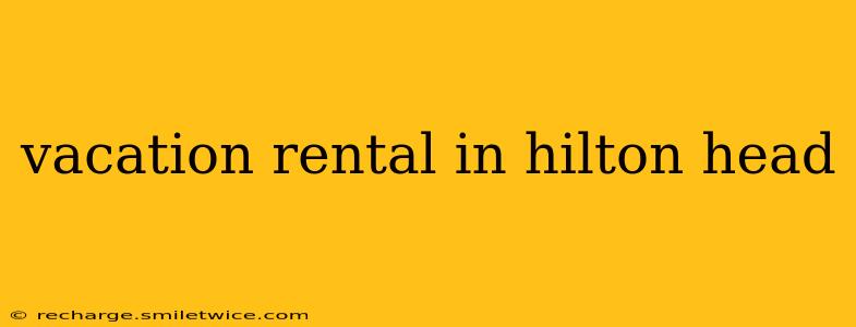 vacation rental in hilton head