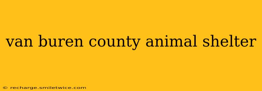 van buren county animal shelter