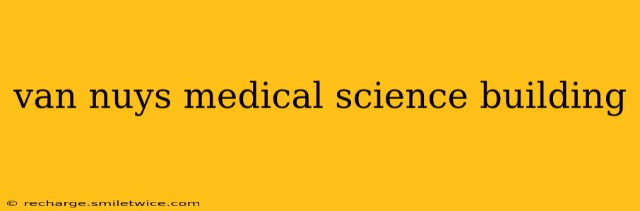van nuys medical science building