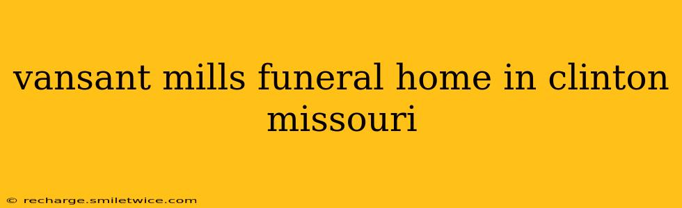 vansant mills funeral home in clinton missouri