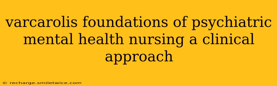 varcarolis foundations of psychiatric mental health nursing a clinical approach