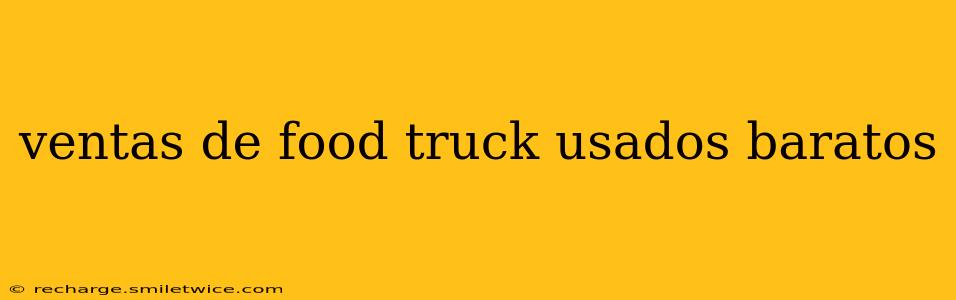 ventas de food truck usados baratos