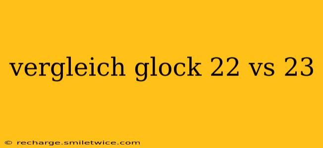 vergleich glock 22 vs 23