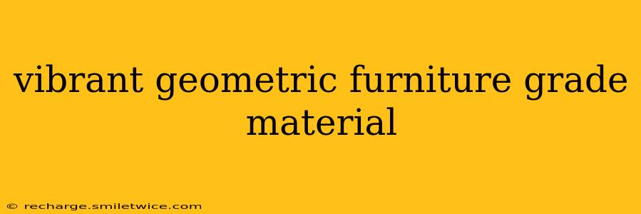 vibrant geometric furniture grade material