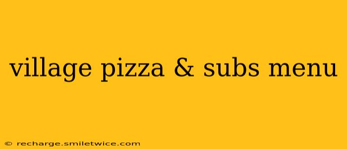 village pizza & subs menu