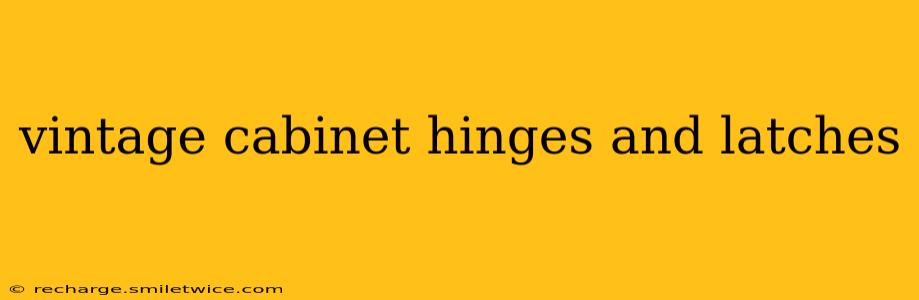 vintage cabinet hinges and latches