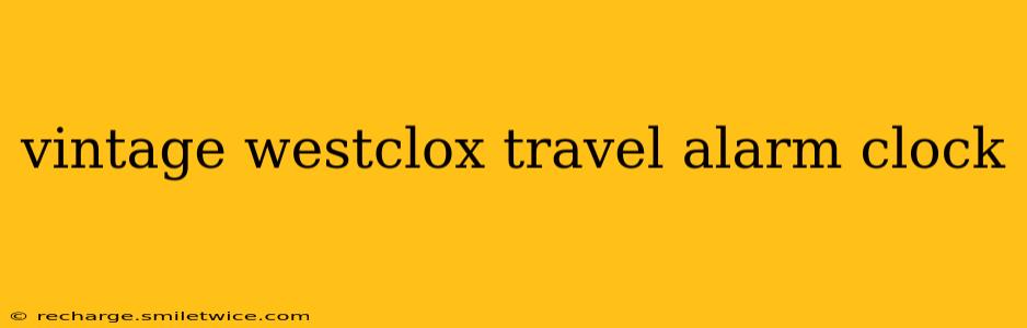 vintage westclox travel alarm clock