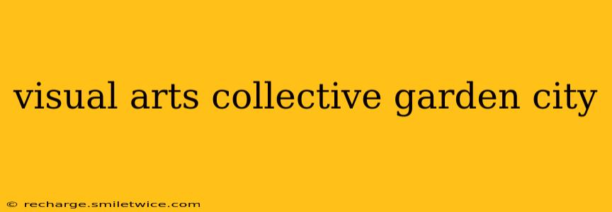 visual arts collective garden city