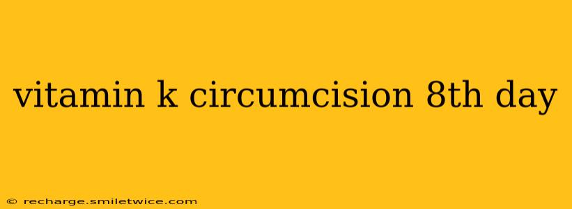 vitamin k circumcision 8th day