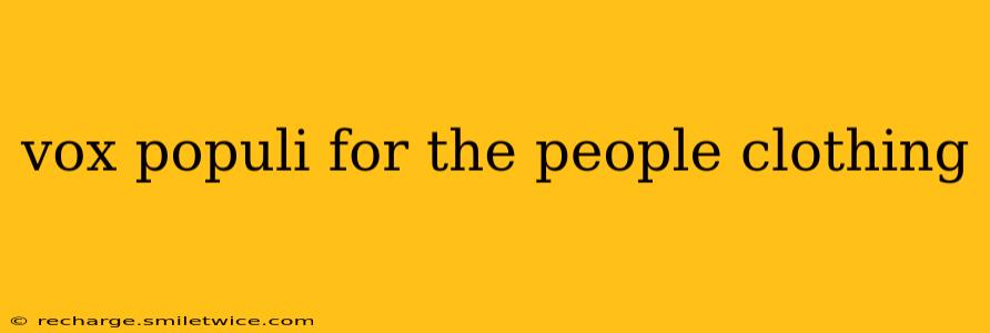 vox populi for the people clothing