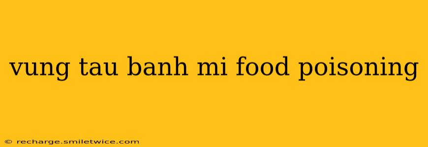 vung tau banh mi food poisoning