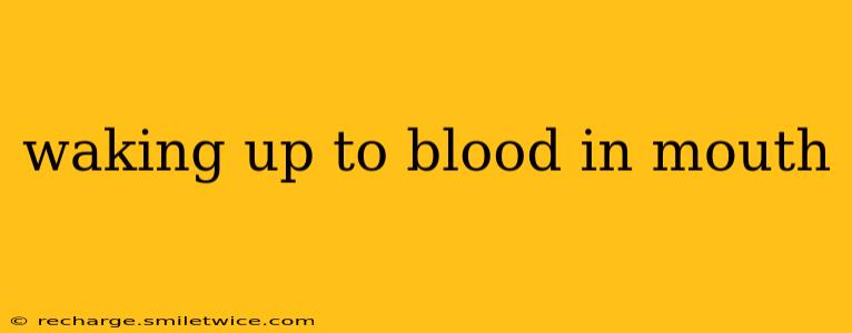 waking up to blood in mouth