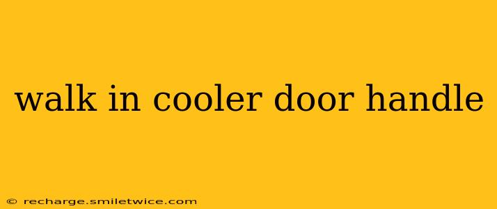 walk in cooler door handle