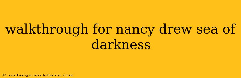 walkthrough for nancy drew sea of darkness