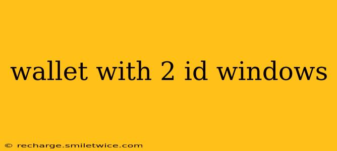 wallet with 2 id windows